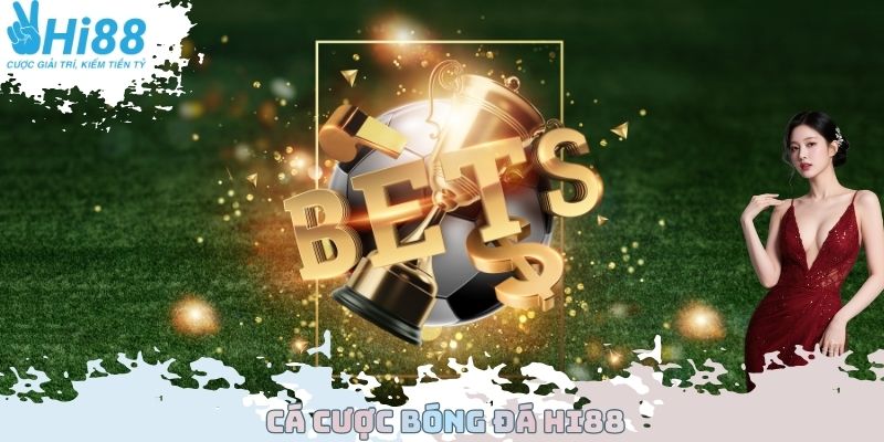 Cá Cược Bóng Đá Hi88 – Uy Tín Hàng Đầu, Lợi Nhuận Bền Vững