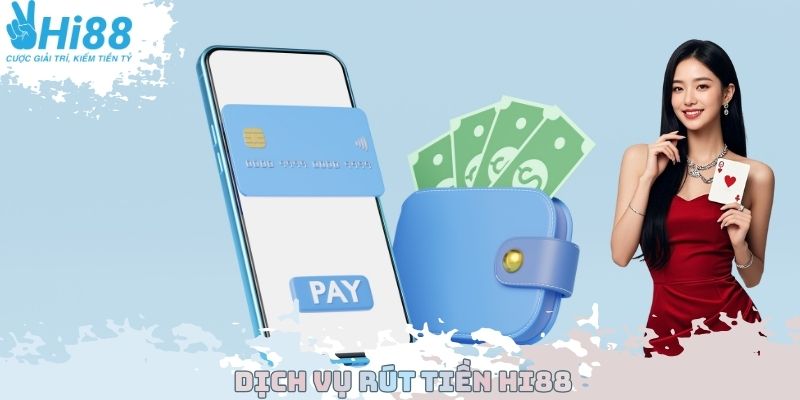 Dịch vụ rút tiền Hi88