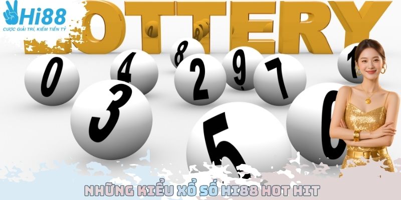 Những kiểu xổ số Hi88 hot hit