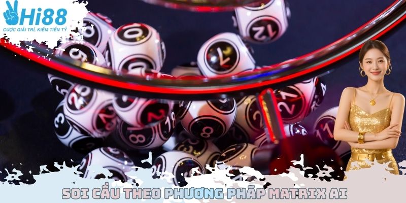 Soi cầu theo phương pháp Matrix AI